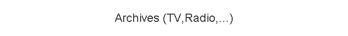 Archives (TV,Radio,...)